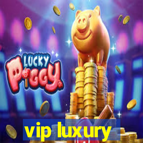 vip luxury